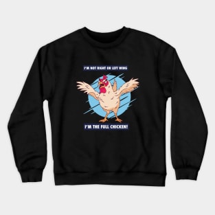 I'm not right or left wing, I'm the full chicken funny tee Crewneck Sweatshirt